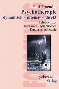 Psychotherapie dynamisch  intensiv  direkt : Lehrbuch zur Intensiven Dynamischen Kurzpsychotherapie - Troendle Paul 